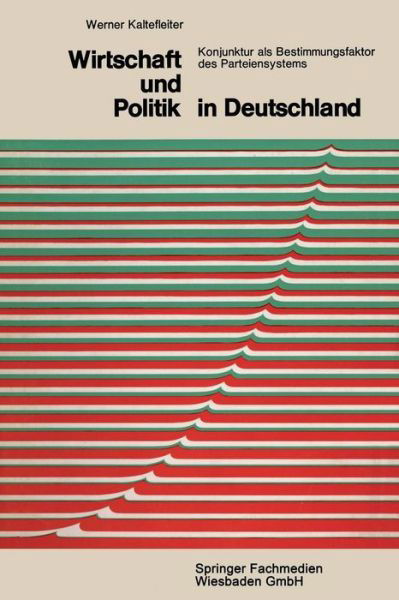 Cover for Werner Kaltefleiter · Wirtschaft Und Politik in Deutschland: Konjunktur ALS Bestimmungsfaktor Des Parteiensystems - Demokratie Und Frieden (Taschenbuch) [2nd 2. Aufl. 1966 edition] (1968)