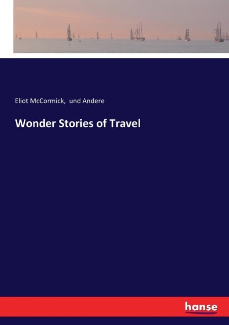 Wonder Stories of Travel - Und Andere - Bøger - Hansebooks - 9783337210083 - 11. juli 2017