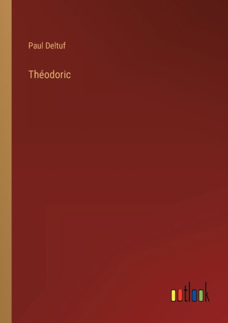 Theodoric - Paul Deltuf - Books - Outlook Verlag - 9783368210083 - June 23, 2022