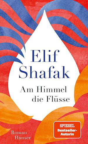 Am Himmel die Flüsse - Elif Shafak - Książki - Hanser, Carl - 9783446280083 - 22 lipca 2024