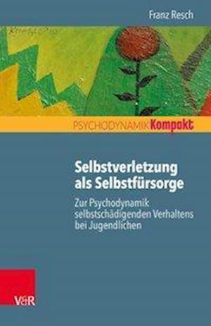 Cover for Resch · Selbstverletzung als Selbstfürsor (Buch) (2017)
