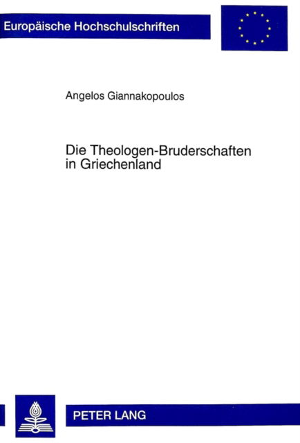 Cover for Angelos Giannakopoulos · Die Theologen-Bruderschaften in Griechenland: Ihr Wirken Und Ihre Funktion Im Hinblick Auf Die Modernisierung Und Saekularisierung Der Griechischen Gesellschaft - Europaeische Hochschulschriften / European University Studie (Paperback Book) (1999)
