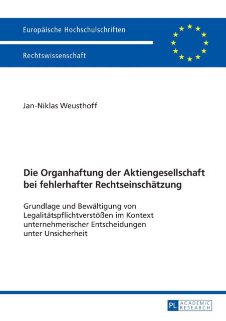 Cover for Weusthoff · Die Organhaftung Der Aktiengesellschaft Bei Fehlerhafter Rechtseinschaetzung: Grundlage Und Bewaeltigung Von Legalitaetspflichtverstoessen Im Kontext Unternehmerischer Entscheidungen Unter Unsicherheit - Europaeische Hochschulschriften Recht (Paperback Book) (2016)