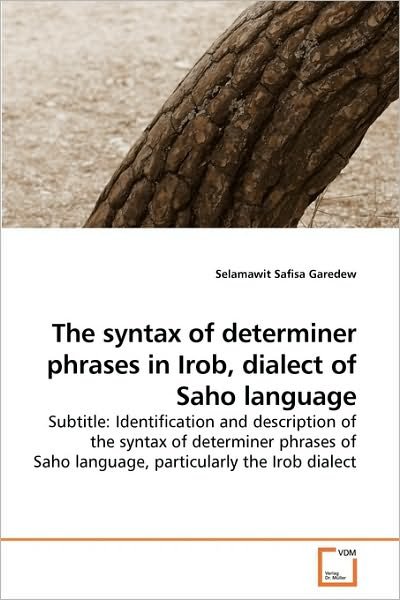Cover for Selamawit Safisa Garedew · The Syntax of Determiner Phrases in Irob, Dialect of Saho Language: Subtitle: Identification and Description of the Syntax of Determiner Phrases of Saho Language, Particularly the Irob Dialect (Paperback Book) (2010)