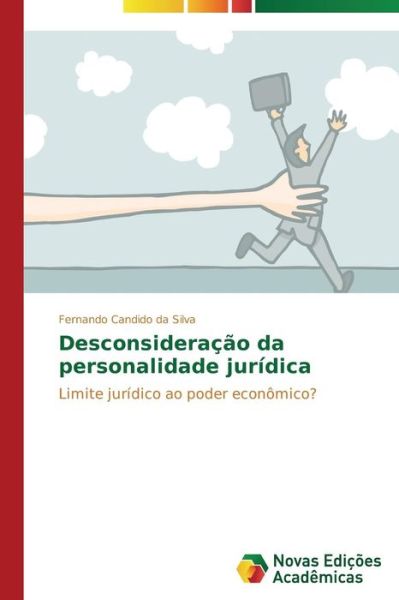 Desconsideração Da Personalidade Jurídica: Limite Jurídico Ao Poder Econômico? - Fernando Candido Da Silva - Books - Novas Edições Acadêmicas - 9783639695083 - October 2, 2014