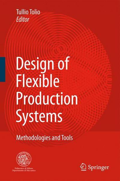 Cover for Tullio Tolio · Design of Flexible Production Systems: Methodologies and Tools (Paperback Book) [Softcover reprint of hardcover 1st ed. 2009 edition] (2010)