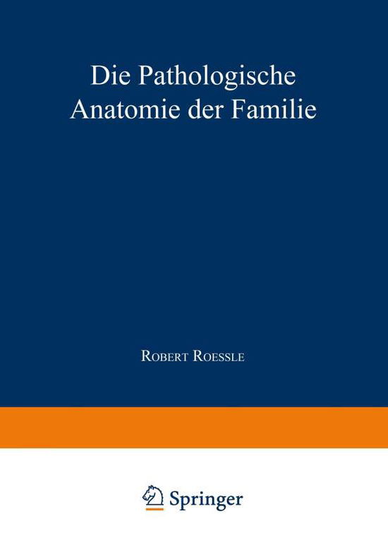 Cover for Robert Roessle · Die Pathologische Anatomie Der Familie (Paperback Book) [Softcover Reprint of the Original 1st 1940 edition] (1940)