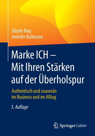 Marke ICH - Mit Ihren Stärken auf d - May - Books -  - 9783658124083 - March 18, 2016