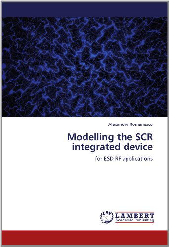 Cover for Alexandru Romanescu · Modelling the Scr Integrated Device: for Esd Rf Applications (Paperback Book) (2012)