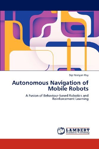 Cover for Dip Narayan Ray · Autonomous Navigation of Mobile Robots: a Fusion of Behaviour-based Robotics and Reinforcement Learning (Taschenbuch) (2012)