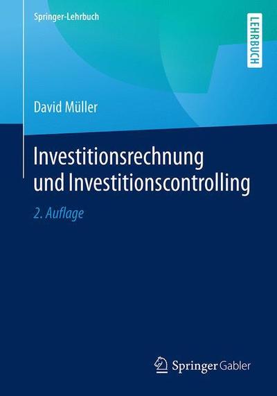 Investitionsrechnung Und Investitionscontrolling - Springer-Lehrbuch - David Muller - Książki - Springer-Verlag Berlin and Heidelberg Gm - 9783662576083 - 27 listopada 2018