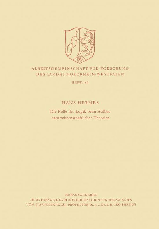 Die Rolle Der Logik Beim Aufbau Naturwissenschaftlicher Theorien - Arbeitsgemeinschaft Fur Forschung Des Landes Nordrhein-Westf - Hans Hermes - Bøger - Vs Verlag Fur Sozialwissenschaften - 9783663003083 - 1967