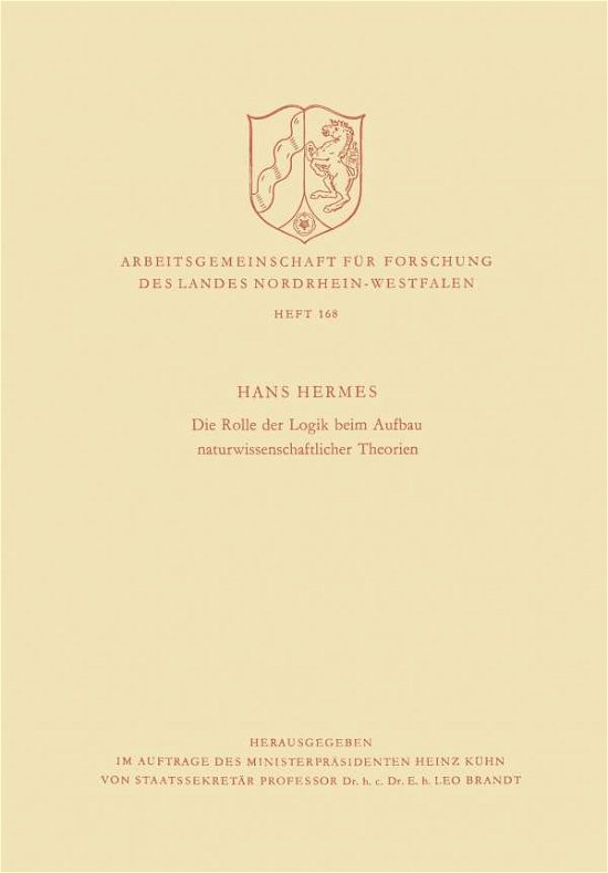 Cover for Hans Hermes · Die Rolle Der Logik Beim Aufbau Naturwissenschaftlicher Theorien - Arbeitsgemeinschaft Fur Forschung Des Landes Nordrhein-Westf (Pocketbok) [1967 edition] (1967)