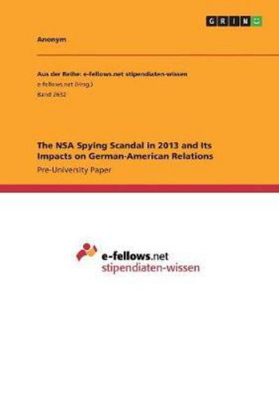 The NSA Spying Scandal in 2013 a - Anonym - Bøker -  - 9783668587083 - 7. desember 2017