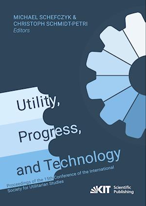 Cover for Michael Schefczyk · Utility, Progress, and Technology: Proceedings of the 15th Conference of the International Society for Utilitarian Studies (Paperback Book) (2021)