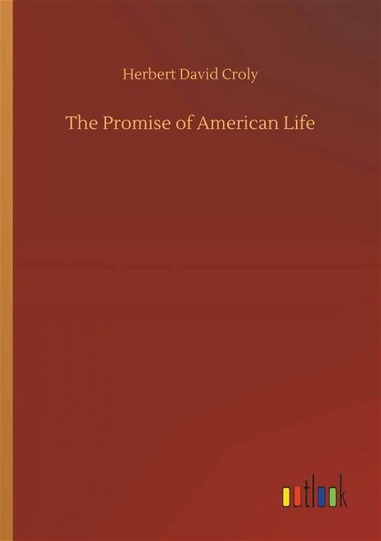 Cover for Croly · The Promise of American Life (Book) (2018)