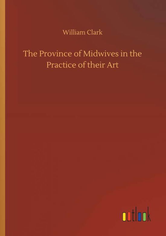 Cover for Clark · The Province of Midwives in the P (Bog) (2018)