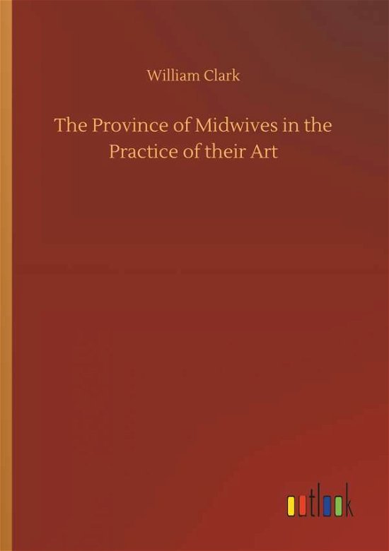 Cover for Clark · The Province of Midwives in the P (Bok) (2018)