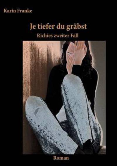 Cover for Karin Franke · Je Tiefer Du Grabst (Paperback Book) (2015)