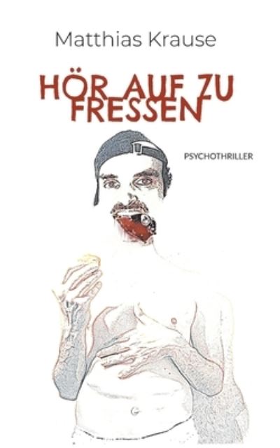 Hör auf zu fressen - Matthias Krause - Livros - Books on Demand Gmbh - 9783740786083 - 28 de janeiro de 2022