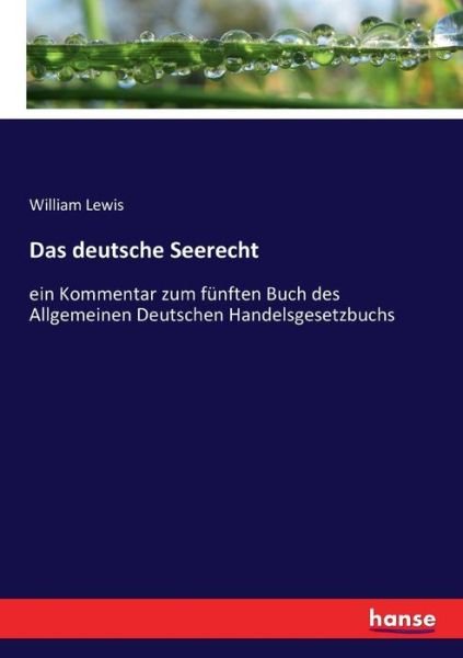 Cover for William Lewis · Das deutsche Seerecht: ein Kommentar zum funften Buch des Allgemeinen Deutschen Handelsgesetzbuchs (Pocketbok) (2017)