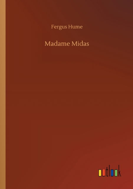 Madame Midas - Fergus Hume - Książki - Outlook Verlag - 9783752301083 - 16 lipca 2020