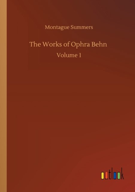 Cover for Montague Summers · The Works of Ophra Behn: Volume 1 (Pocketbok) (2020)