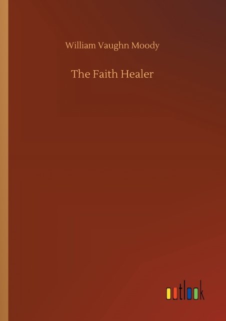 Cover for William Vaughn Moody · The Faith Healer (Paperback Book) (2020)