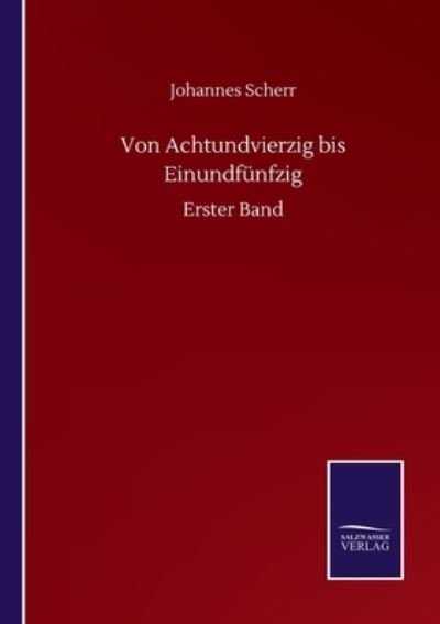 Cover for Johannes Scherr · Von Achtundvierzig bis Einundfunfzig: Erster Band (Paperback Book) (2020)
