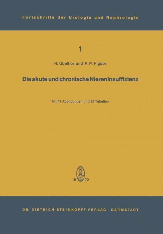 Die Akute Und Chronische Niereninsuffizienz: UEberarbeitete Vortrage Und Diskussionen Eines Internationalen Symposions an Der Urologischen Universitatsklinik Wien - Fortschritte Der Urologie Und Nephrologie - Richard Aoebelhar - Boeken - Steinkopff Darmstadt - 9783798503083 - 1970