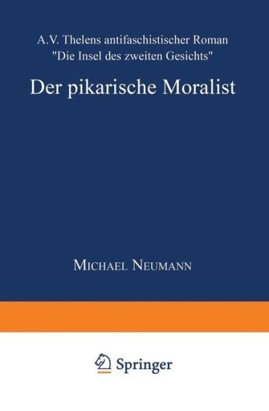 Cover for Michael Neumann · Der Pikarische Moralist: A.V. Thelens Antifaschistischer Roman &quot;die Insel Des Zweiten Gesichts&quot; - Literaturwissenschaft / Kulturwissenschaft (Paperback Book) [2000 edition] (2000)