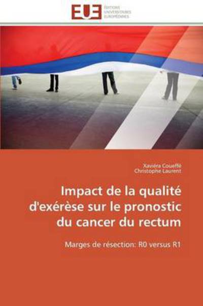 Cover for Christophe Laurent · Impact De La Qualité D'exérèse Sur Le Pronostic Du Cancer Du Rectum: Marges De Résection: R0 Versus R1 (Paperback Book) [French edition] (2018)
