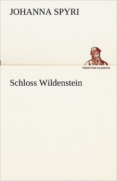 Cover for Johanna Spyri · Schloss Wildenstein (Tredition Classics) (German Edition) (Paperback Bog) [German edition] (2012)