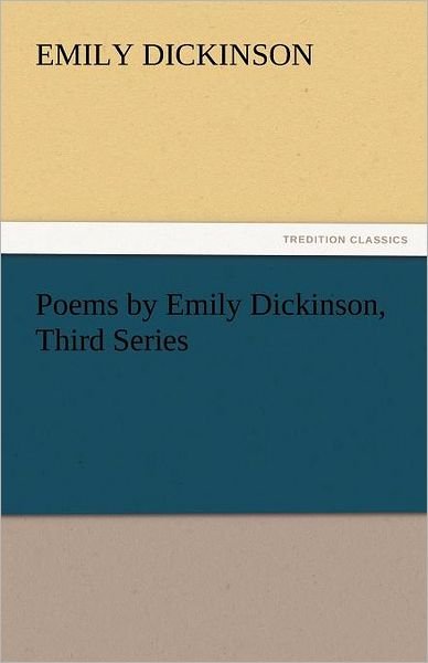 Cover for Emily Dickinson · Poems by Emily Dickinson, Third Series (Tredition Classics) (Pocketbok) (2011)