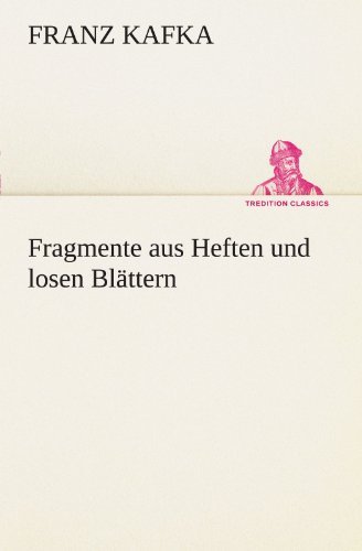 Cover for Franz Kafka · Fragmente Aus Heften Und Losen Blättern (Tredition Classics) (German Edition) (Paperback Book) [German edition] (2012)
