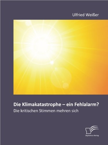 Cover for Ulfried Weißer · Die Klimakatastrophe - Ein Fehlalarm? Die Kritischen Stimmen Mehren Sich (Paperback Book) [German edition] (2012)