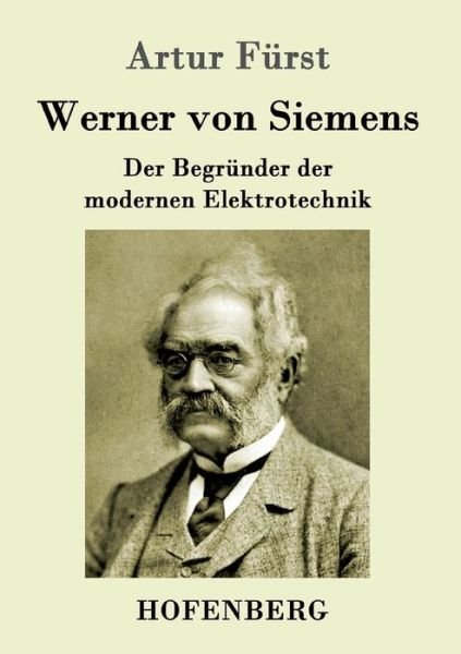 Cover for Artur Furst · Werner von Siemens: Der Begrunder der modernen Elektrotechnik (Paperback Bog) (2016)