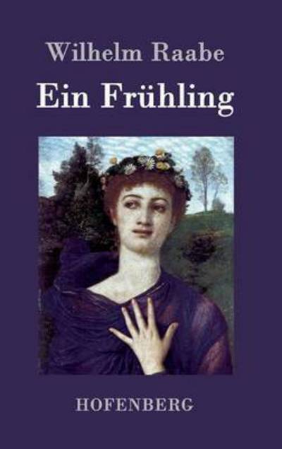 Cover for Wilhelm Raabe · Ein Fruhling (Hardcover Book) (2017)