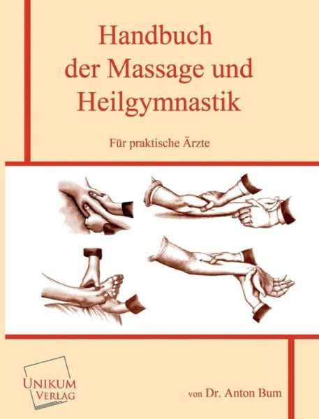 Cover for Anton Bum · Handbuch Der Massage Und Heilgymnastik Fur Praktische Arzte (Taschenbuch) [German edition] (2013)