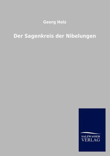 Der Sagenkreis Der Nibelungen - Georg Holz - Books - Salzwasser-Verlag Gmbh - 9783846013083 - December 2, 2012