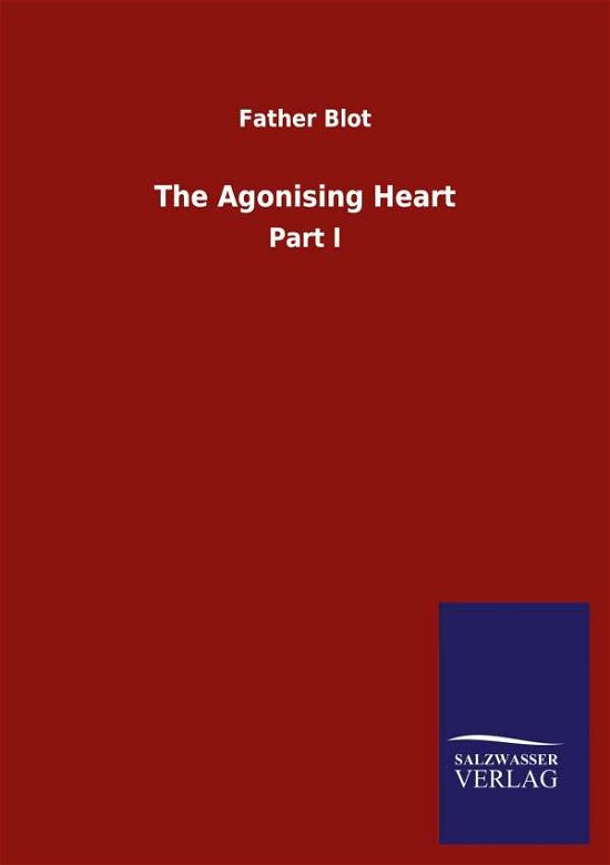 Cover for Father Blot · The Agonising Heart: Part I (Paperback Book) (2020)