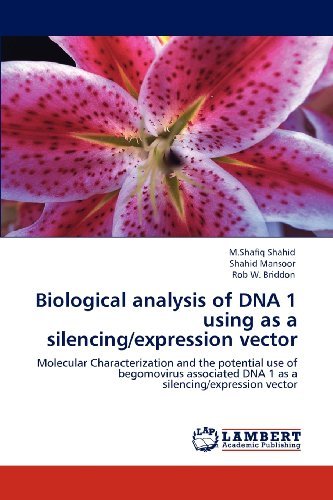 Biological Analysis of Dna 1 Using As a Silencing / Expression Vector: Molecular Characterization and the Potential Use of Begomovirus Associated Dna 1 As a Silencing / Expression Vector - Rob W. Briddon - Bøger - LAP LAMBERT Academic Publishing - 9783846550083 - May 4, 2012