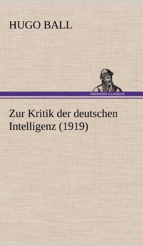 Cover for Hugo Ball · Zur Kritik Der Deutschen Intelligenz (1919) (German Edition) (Gebundenes Buch) [German edition] (2012)