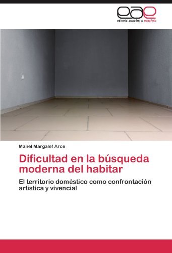 Cover for Manel Margalef Arce · Dificultad en La Búsqueda Moderna Del Habitar: El Territorio Doméstico Como Confrontación Artística Y Vivencial (Paperback Book) [Spanish edition] (2012)