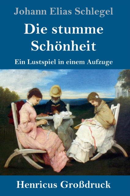 Cover for Johann Elias Schlegel · Die stumme Schoenheit (Grossdruck) (Hardcover Book) (2019)