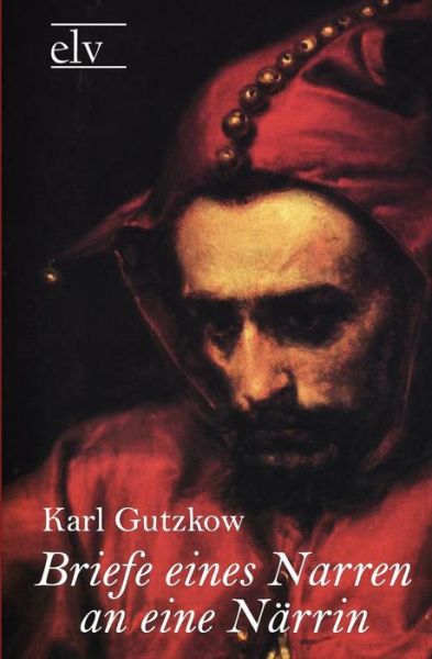 Cover for Karl Gutzkow · Briefe Eines Narren an Eine N Rrin (Pocketbok) [German edition] (2011)