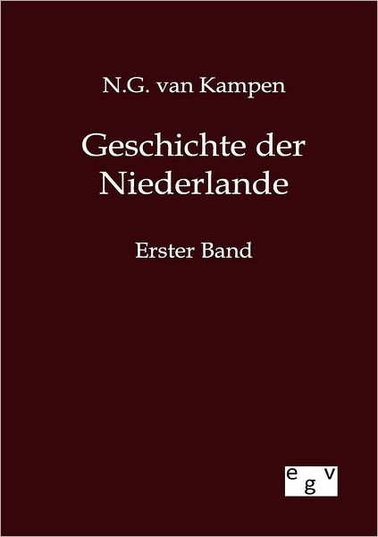 Geschichte der Niederlande - N G Van Kampen - Bücher - Salzwasser-Verlag Gmbh - 9783863827083 - 25. Mai 2012