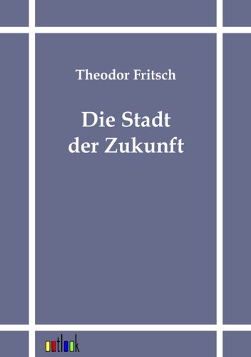 Cover for Theodor Fritsch · Die Stadt Der Zukunft (Paperback Book) [German edition] (2011)