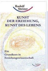 Cover for Rudolf Steiner · Kunst der Erziehung, Kunst des Lebens (Innbunden bok) (2009)