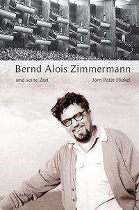 Cover for Hiekel · Bernd Alois Zimmermann und seine (Buch)